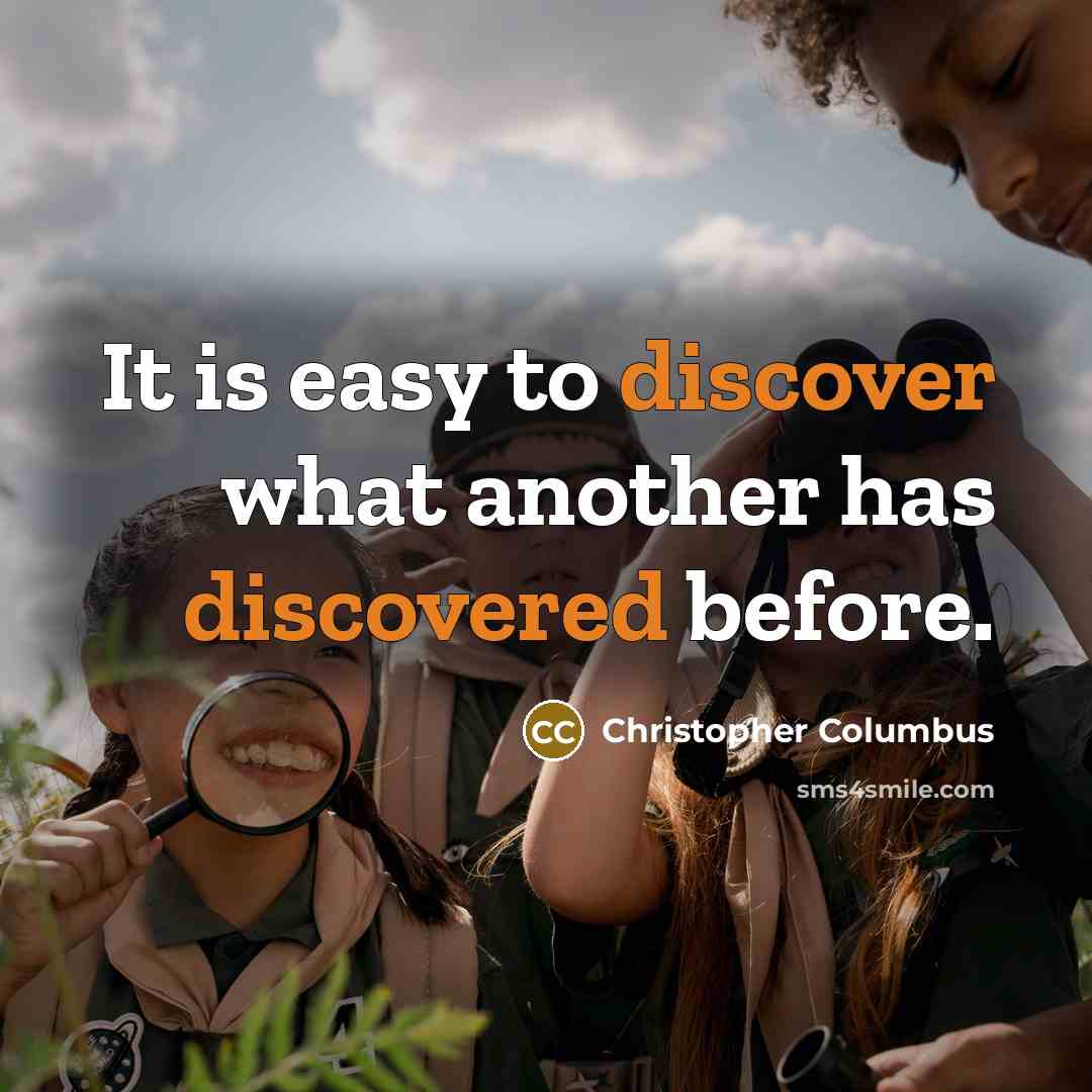 “It is easy to discover what another has discovered before.” quote by Christopher Columbus