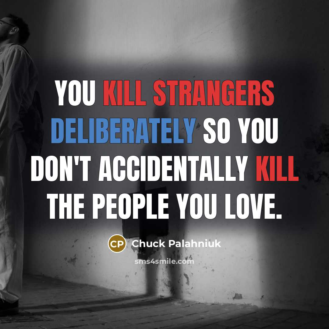 “You kill strangers deliberately so you don't accidentally kill the…” quote by Chuck Palahniuk