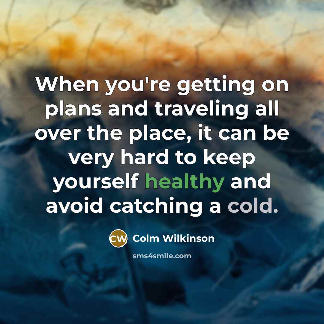 “When you're getting on plans and traveling all over the…” quote by Colm Wilkinson