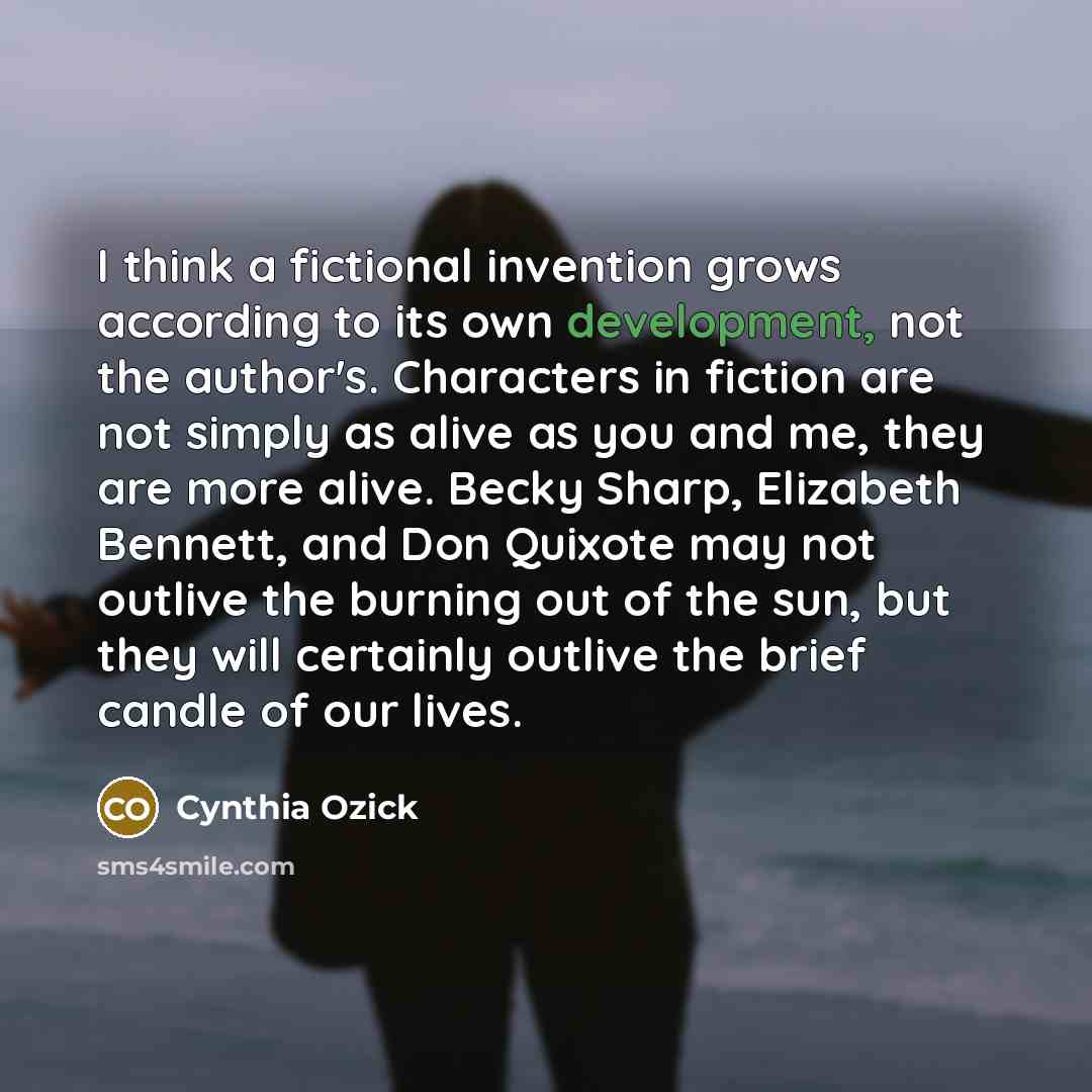 “I think a fictional invention grows according to its own…” quote by Cynthia Ozick