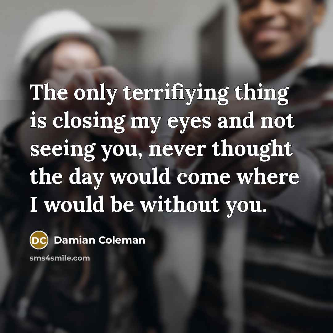 “The only terrifiying thing is closing my eyes and not…” quote by Damian Coleman