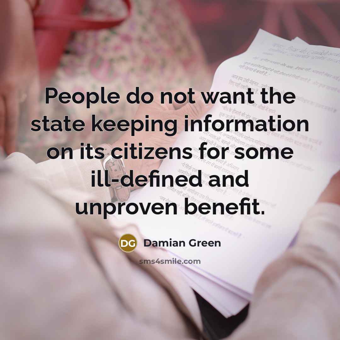 “People do not want the state keeping information on its…” quote by Damian Green