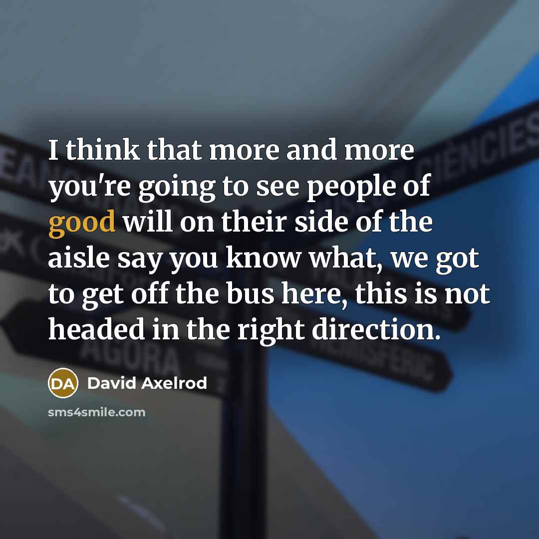 “I think that more and more you're going to see…” quote by David Axelrod