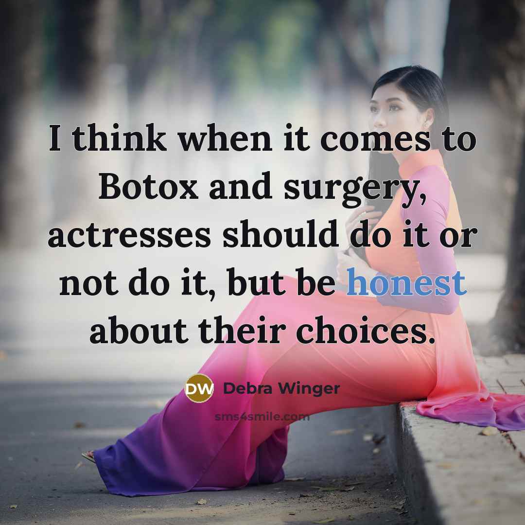 “I think when it comes to Botox and surgery, actresses…” quote by Debra Winger