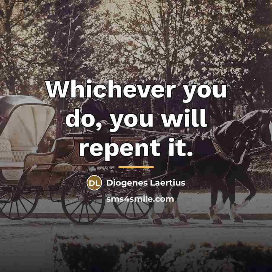 “Whichever you do, you will repent it.…” quote by Diogenes Laertius