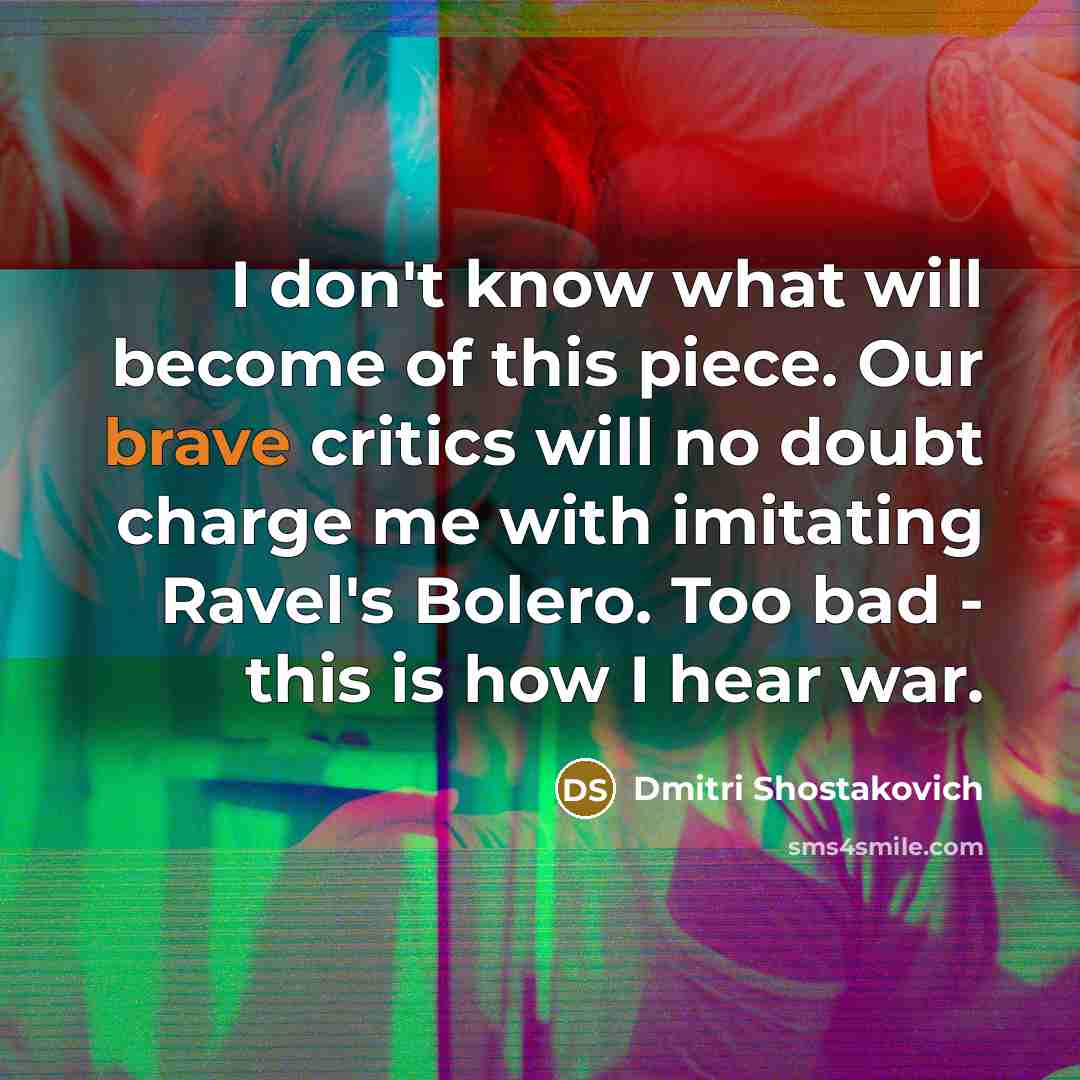 “I don't know what will become of this piece. Our…” quote by Dmitri Shostakovich