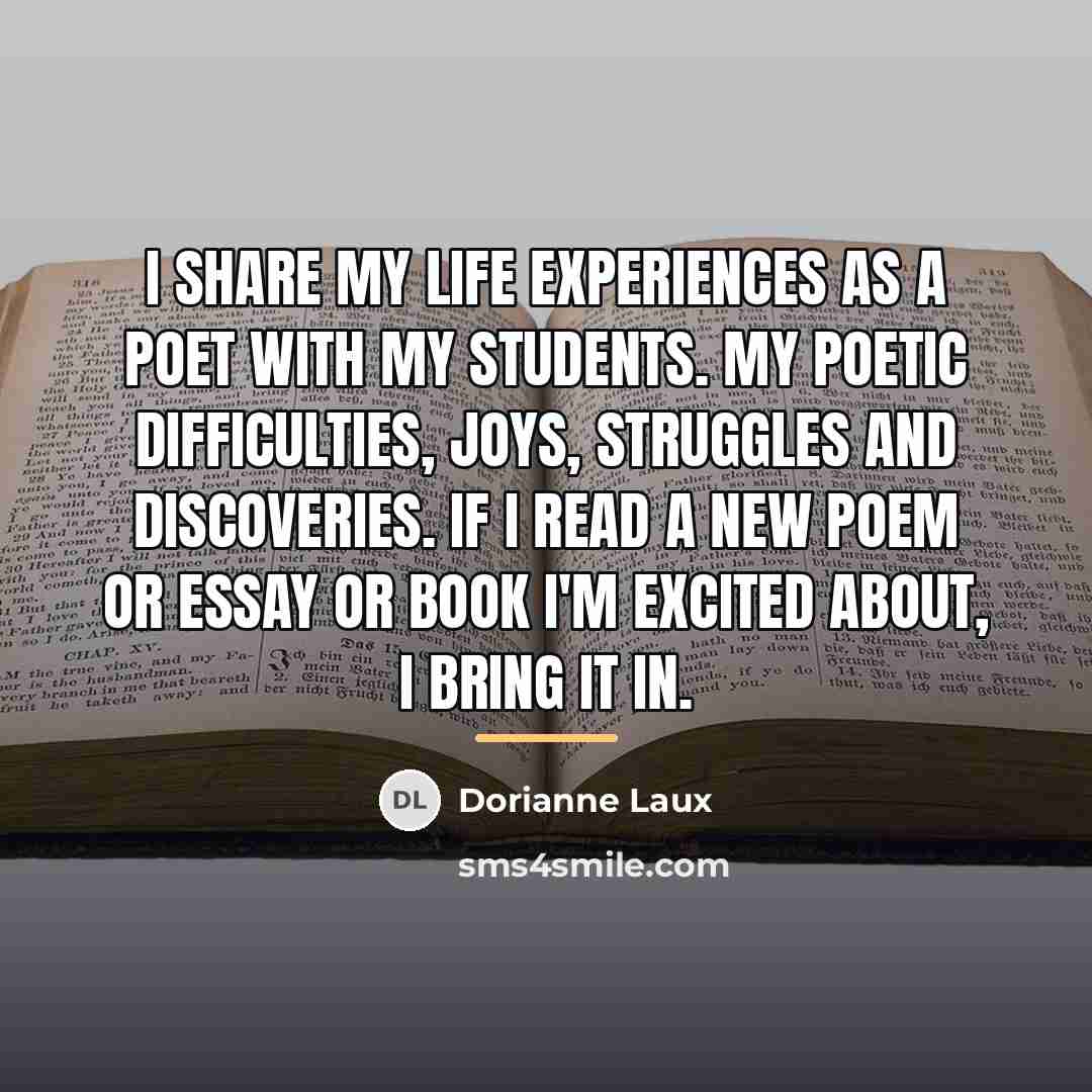 “I share my life experiences as a poet with my…” quote by Dorianne Laux