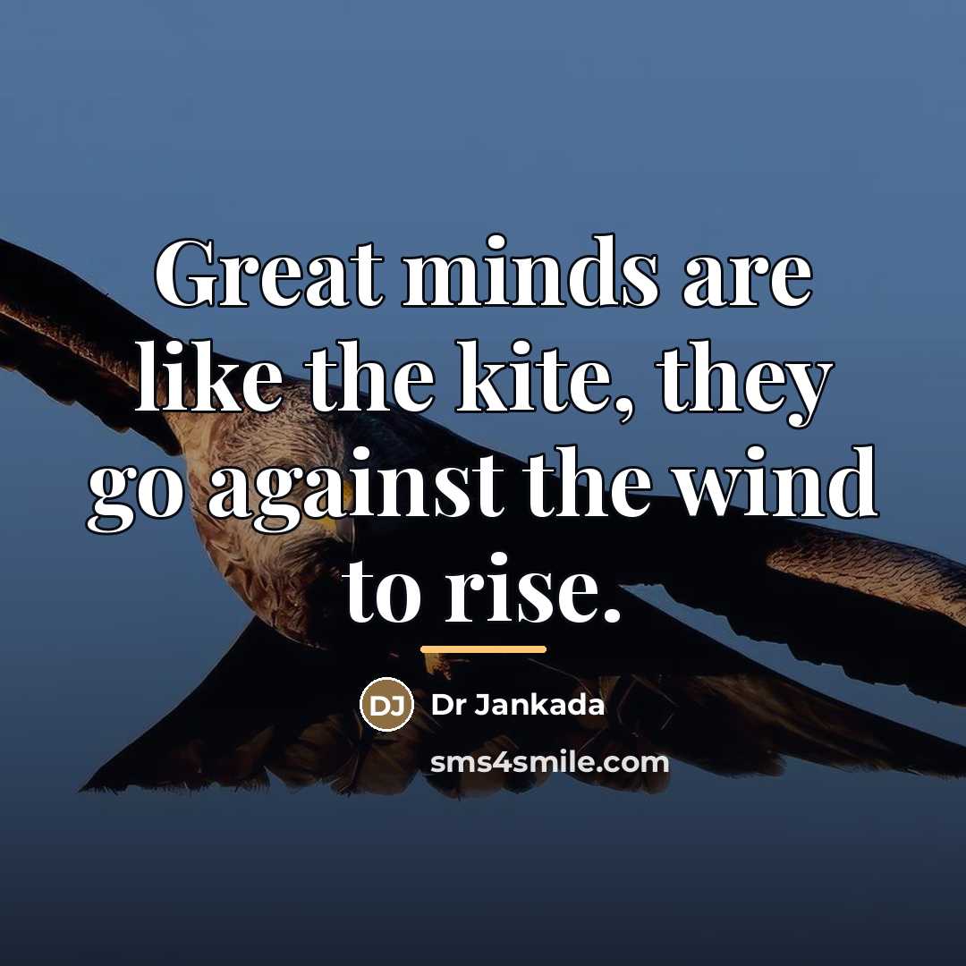 “Great minds are like the kite, they go against the…” quote by Dr Jankada