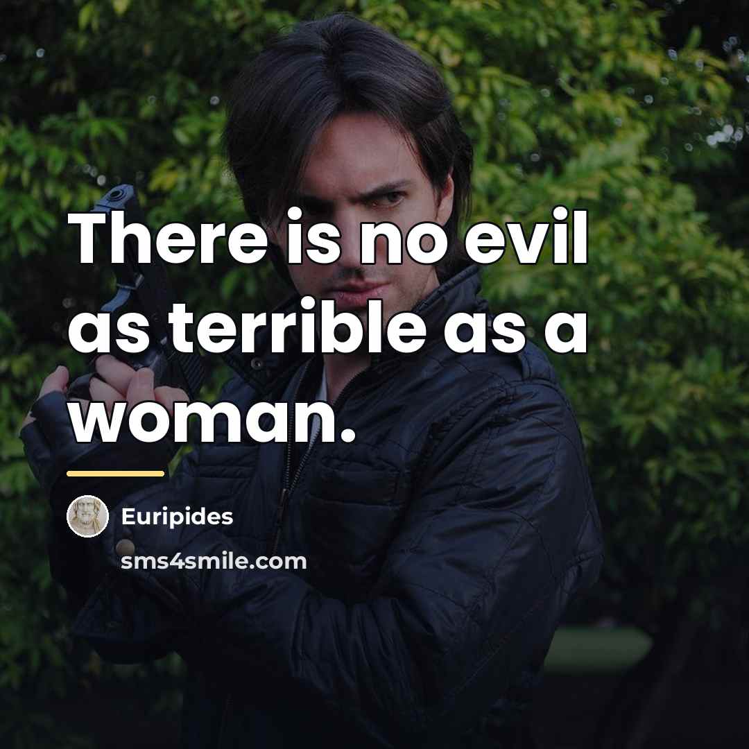 “There is no evil as terrible as a woman.…” quote by Euripides