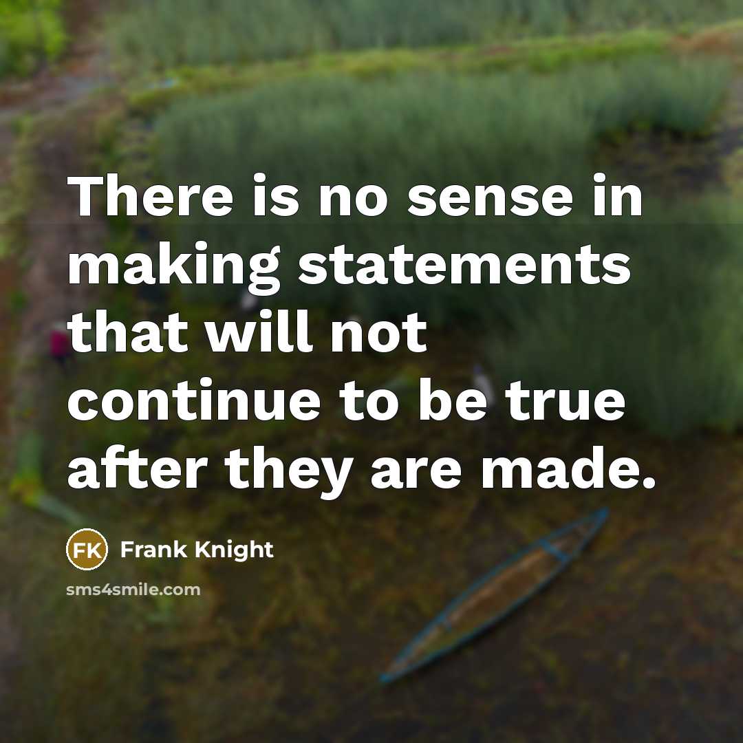“There is no sense in making statements that will not…” quote by Frank Knight