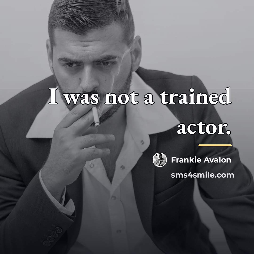 “I was not a trained actor.…” quote by Frankie Avalon