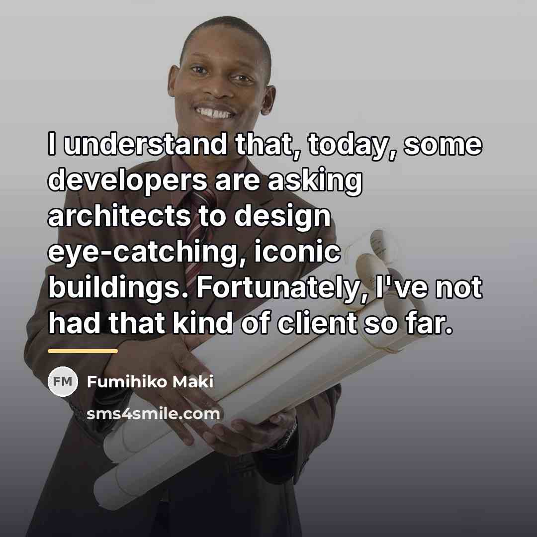 “I understand that, today, some developers are asking architects to…” quote by Fumihiko Maki