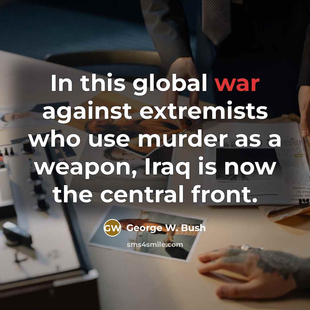 “In this global war against extremists who use murder as…” quote by George W. Bush