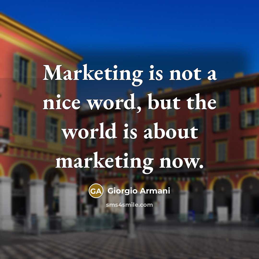 “Marketing is not a nice word, but the world is…” quote by Giorgio Armani