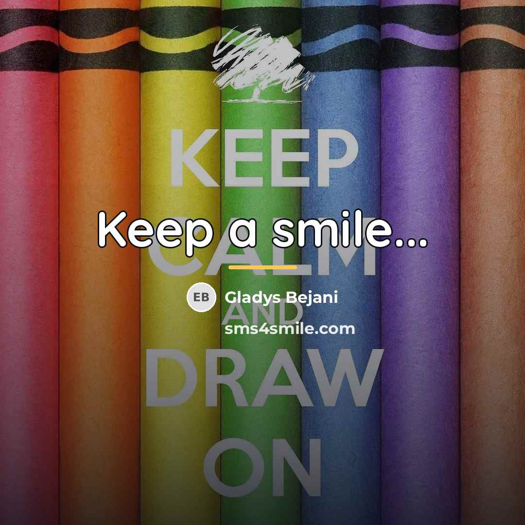 “Keep a smile...…” quote by Gladys Bejani