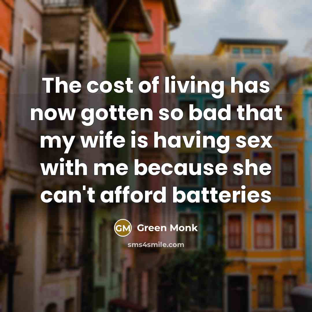 “The cost of living has now gotten so bad that…” quote by Green Monk