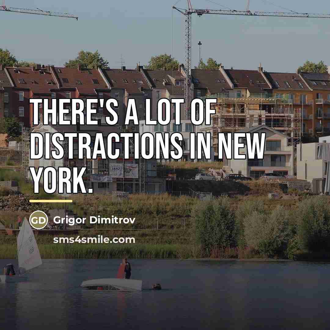 “There's a lot of distractions in New York.…” quote by Grigor Dimitrov
