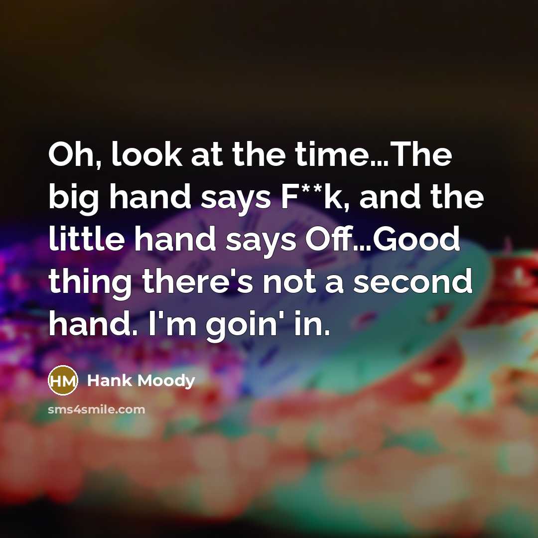 “Oh, look at the time....The big hand says F**k, and…” quote by Hank Moody
