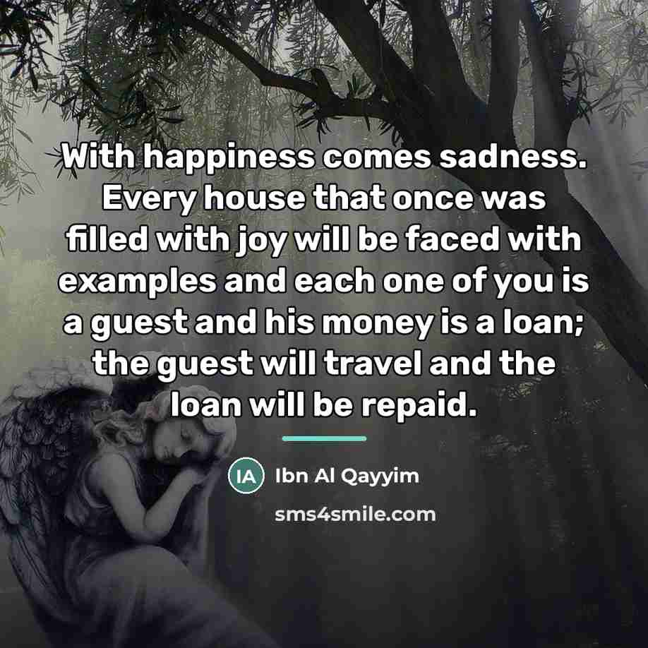 “With happiness comes sadness. Every house that once was filled…” quote by Ibn Al Qayyim
