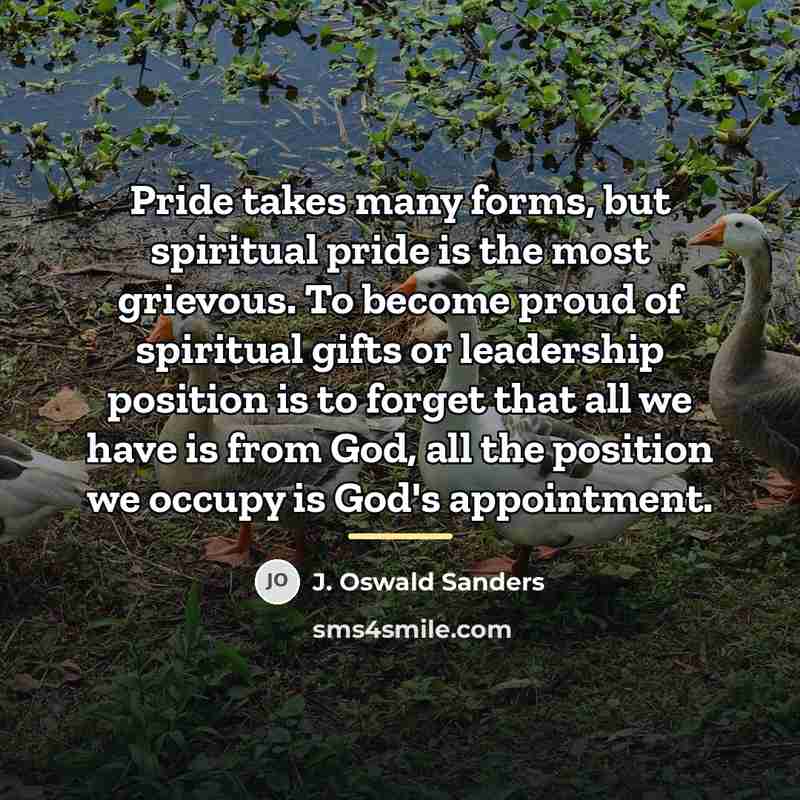 “Pride takes many forms, but spiritual pride is the most…” quote by J. Oswald Sanders