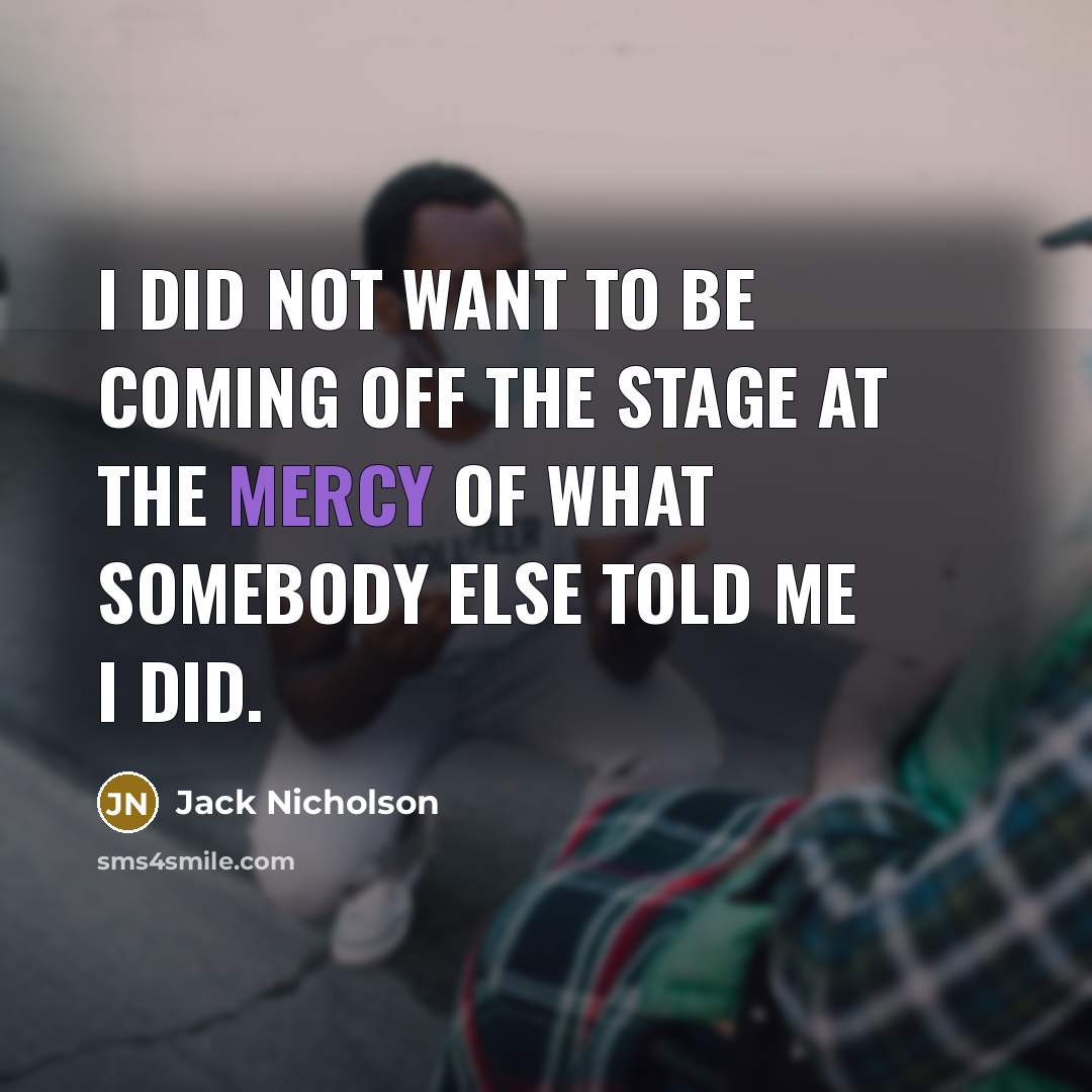 “I did not want to be coming off the stage…” quote by Jack Nicholson