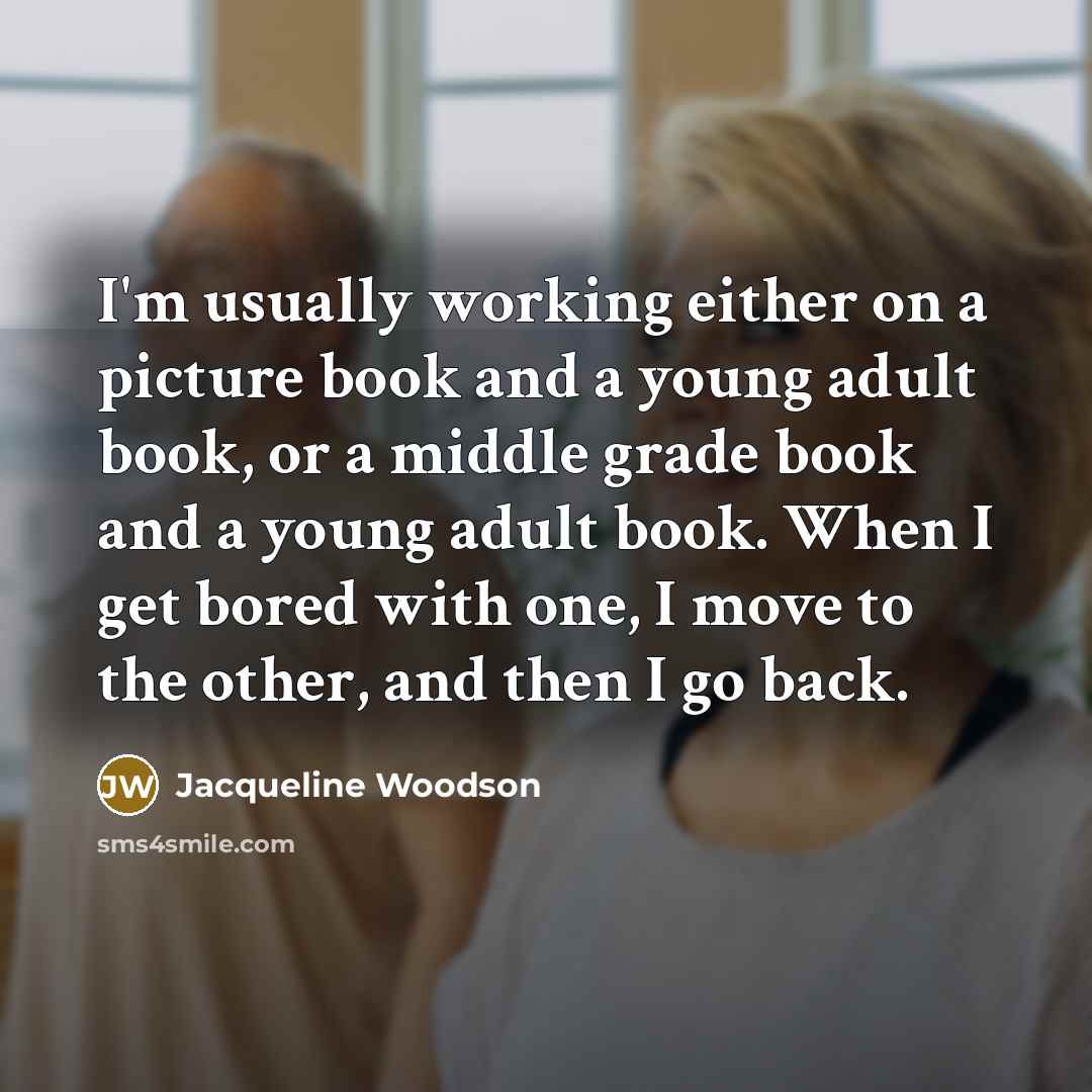 “I'm usually working either on a picture book and a…” quote by Jacqueline Woodson
