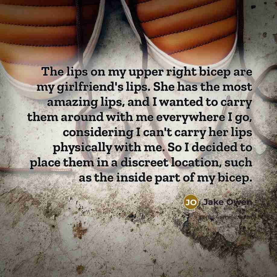 “The lips on my upper right bicep are my girlfriend's…” quote by Jake Owen