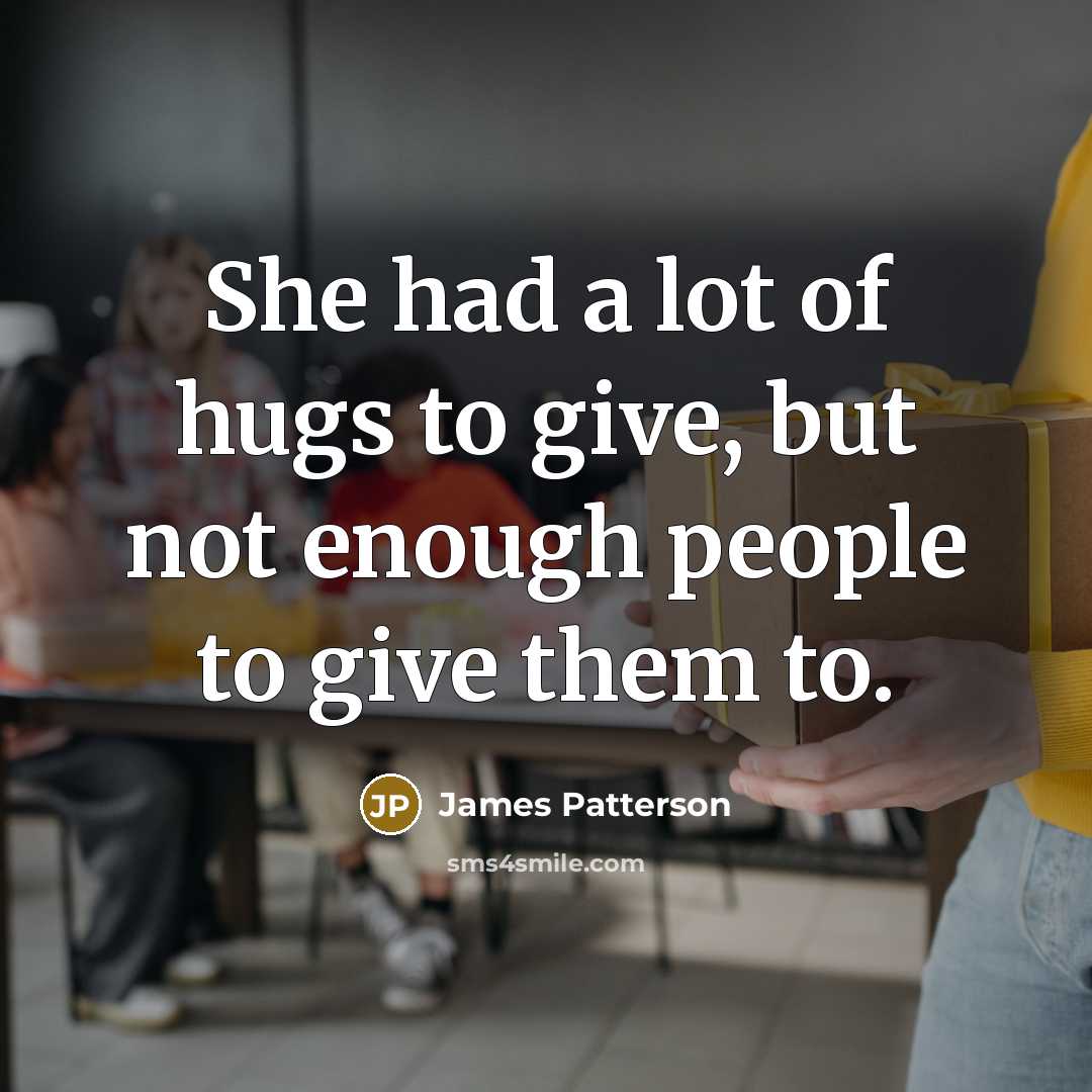 “She had a lot of hugs to give, but not…” quote by James Patterson