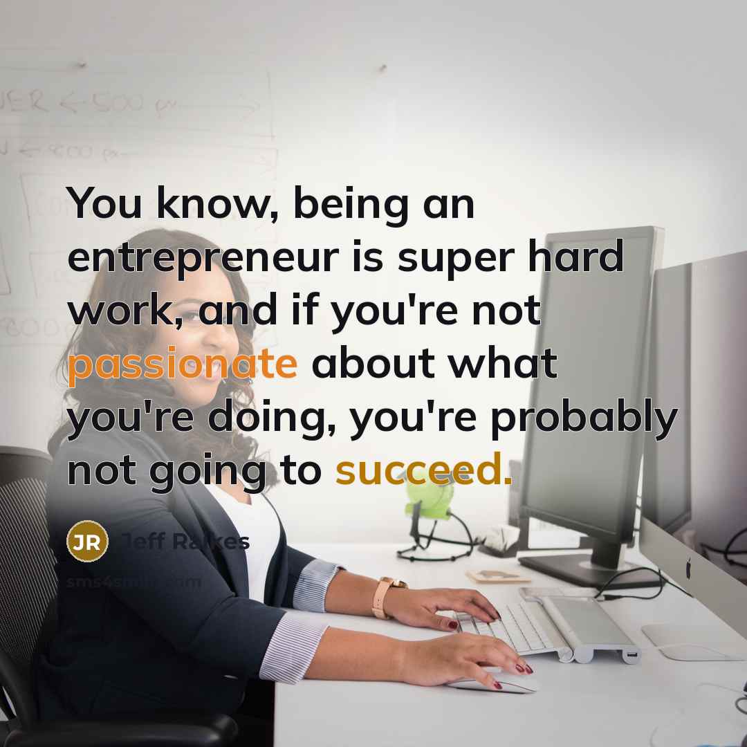 “You know, being an entrepreneur is super hard work, and…” quote by Jeff Raikes