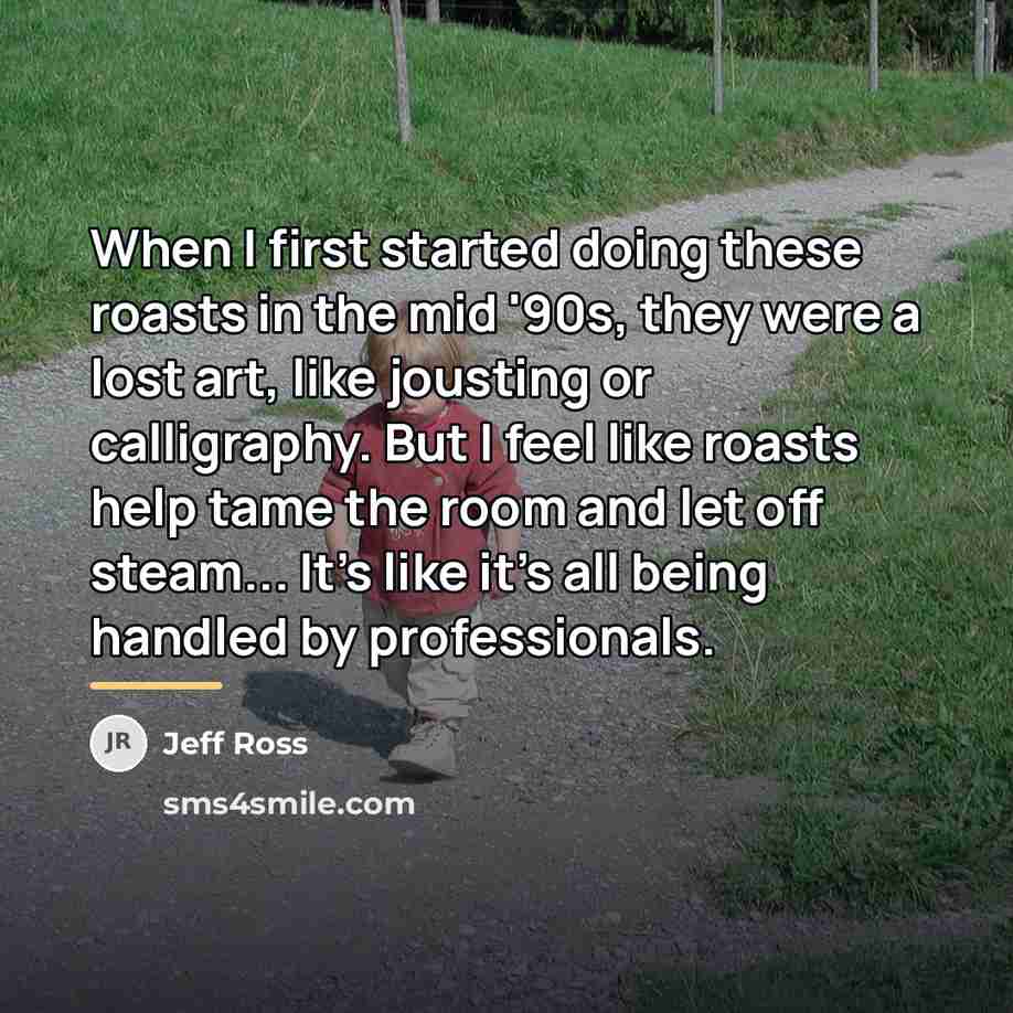 “When I first started doing these roasts in the mid…” quote by Jeff Ross