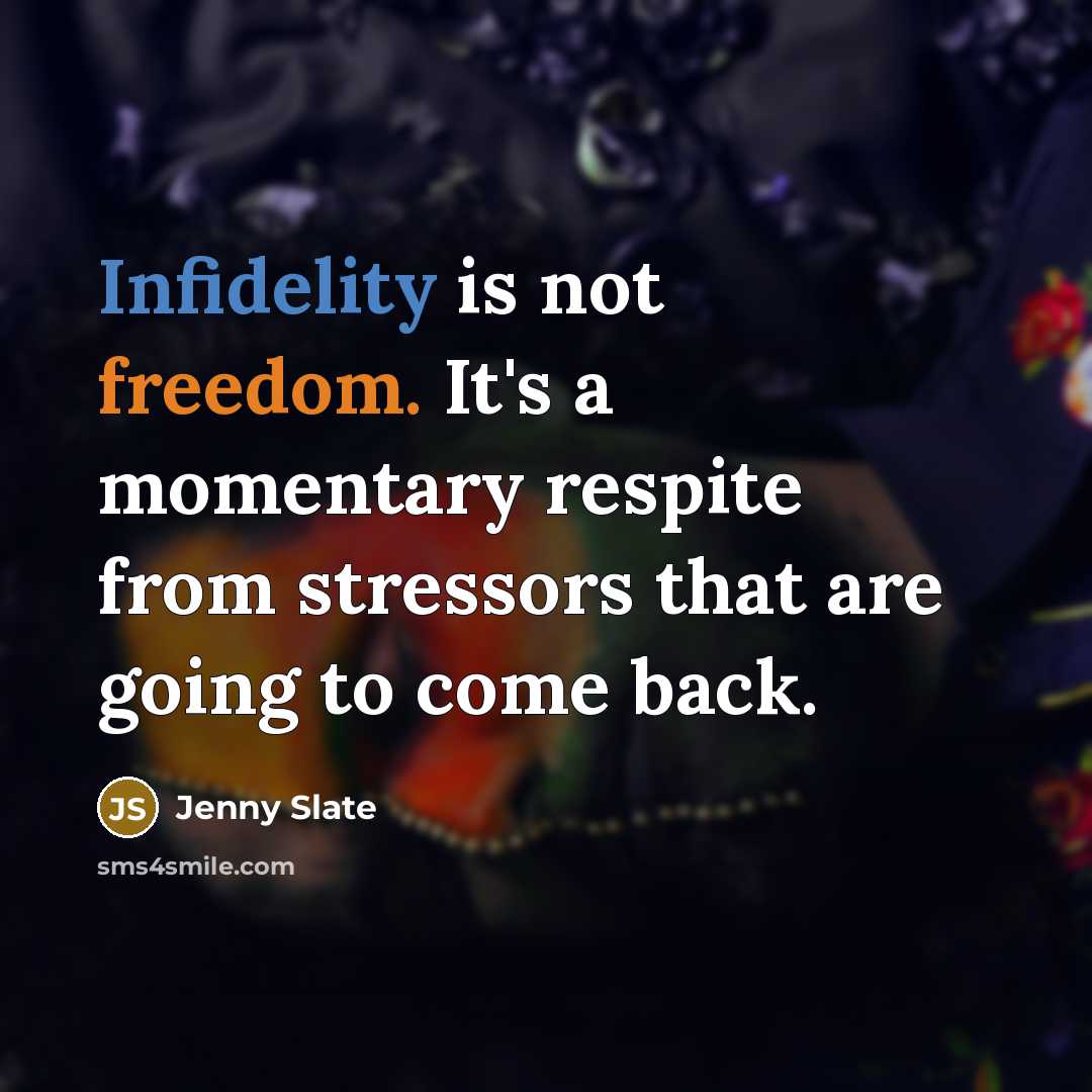 “Infidelity is not freedom. It's a momentary respite from stressors…” quote by Jenny Slate