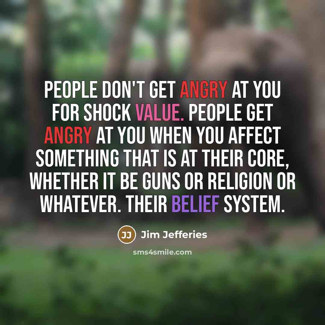 “People don't get angry at you for shock value. People…” quote by Jim Jefferies