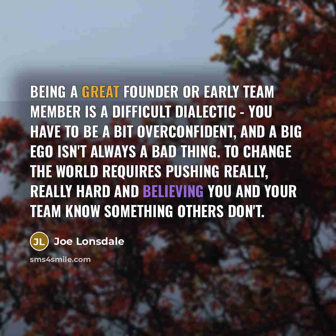 “Being a great founder or early team member is a…” quote by Joe Lonsdale