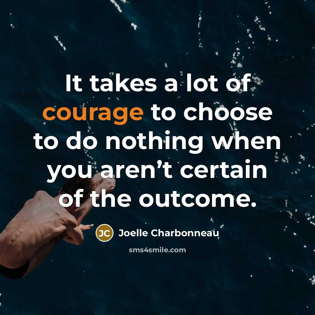 “It takes a lot of courage to choose to do…” quote by Joelle Charbonneau