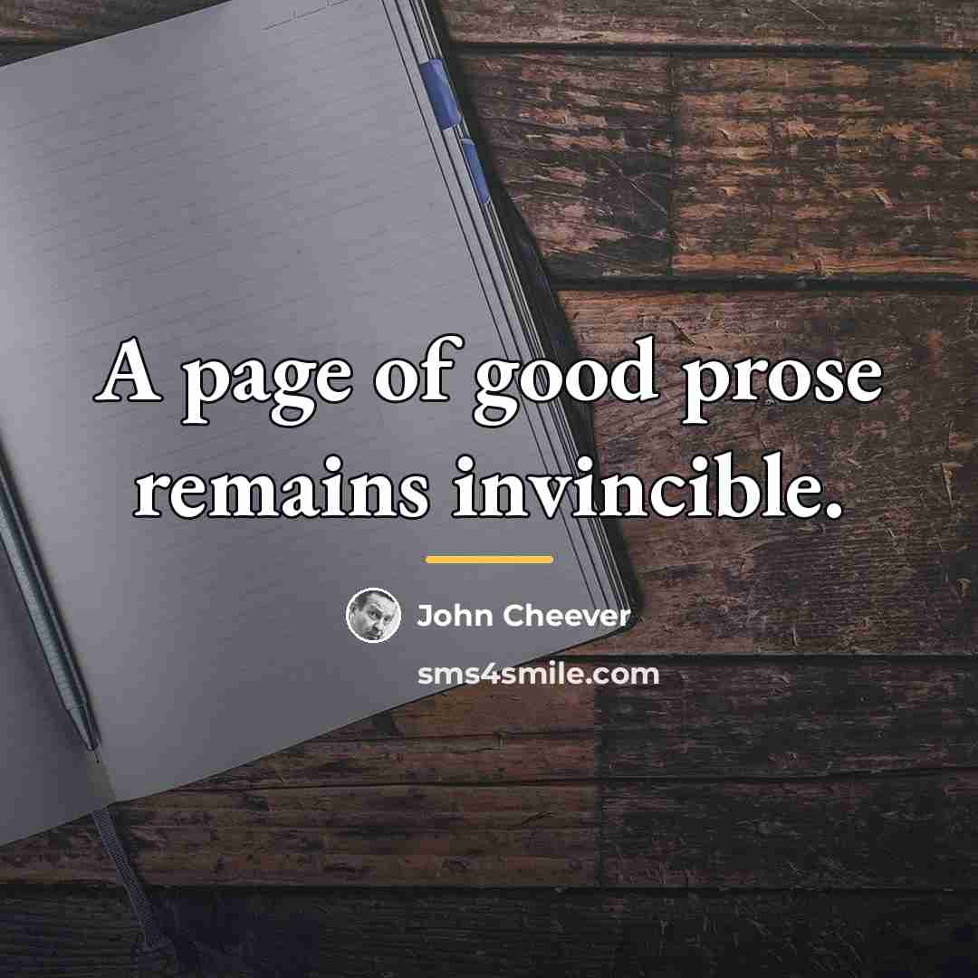 “A page of good prose remains invincible.…” quote by John Cheever