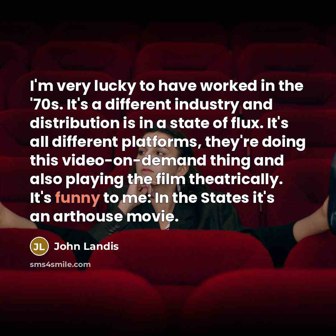 “I'm very lucky to have worked in the '70s. It's…” quote by John Landis