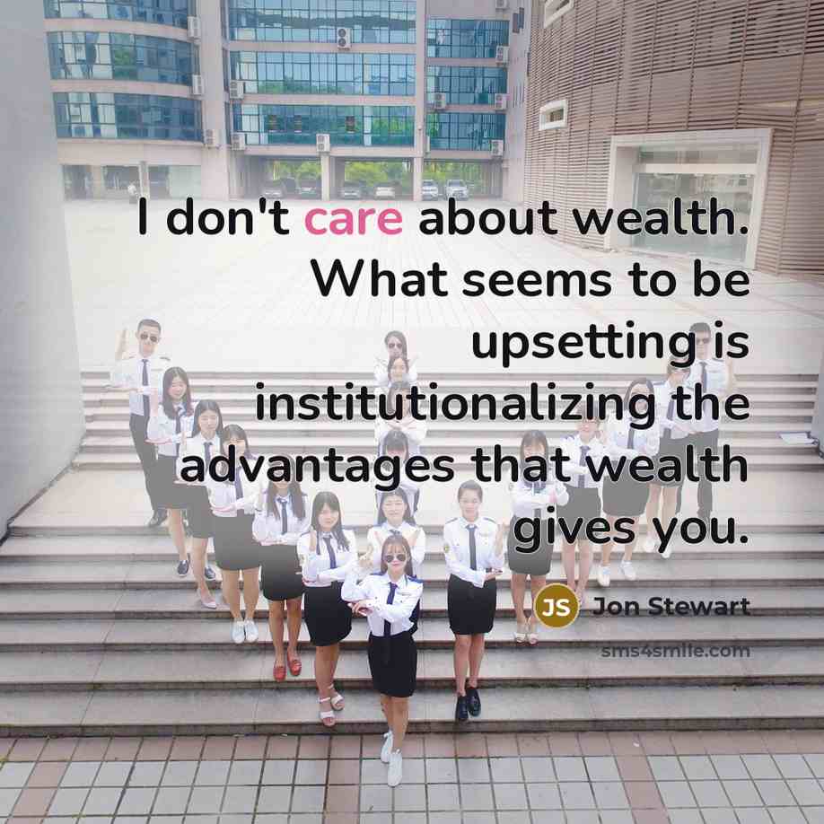“I don't care about wealth. What seems to be upsetting…” quote by Jon Stewart
