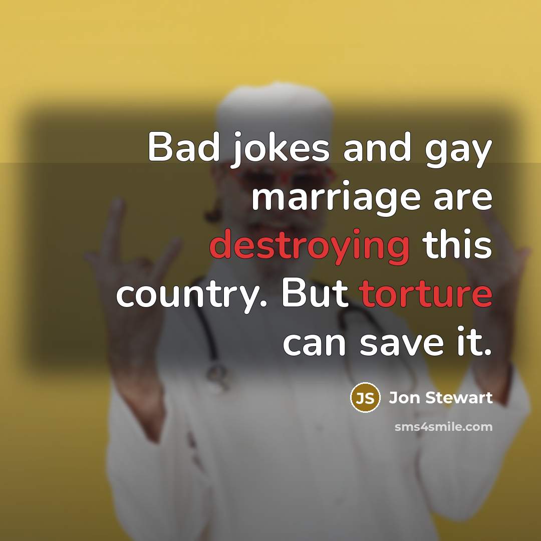 “Bad jokes and gay marriage are destroying this country. But…” quote by Jon Stewart