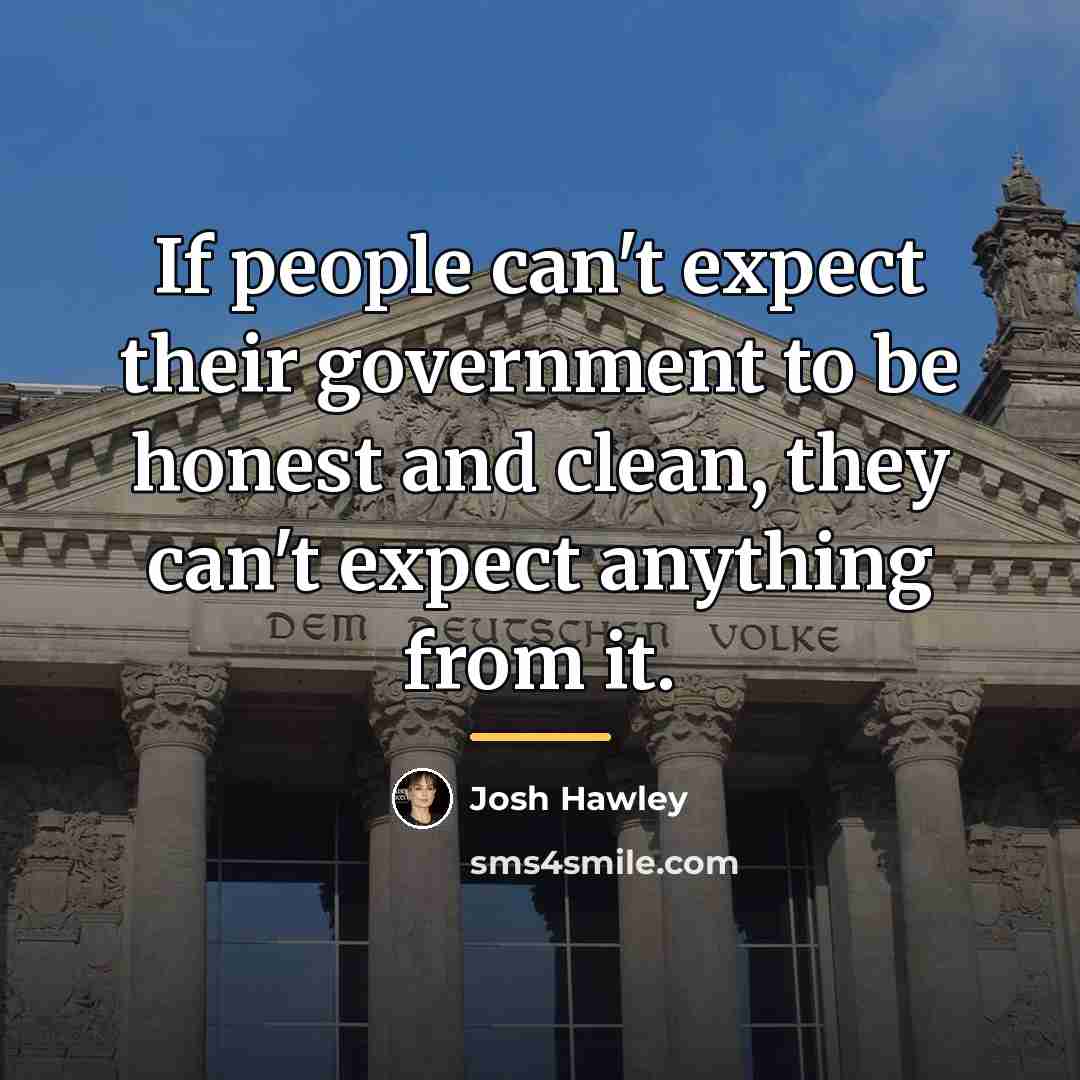 “If people can't expect their government to be honest and…” quote by Josh Hawley