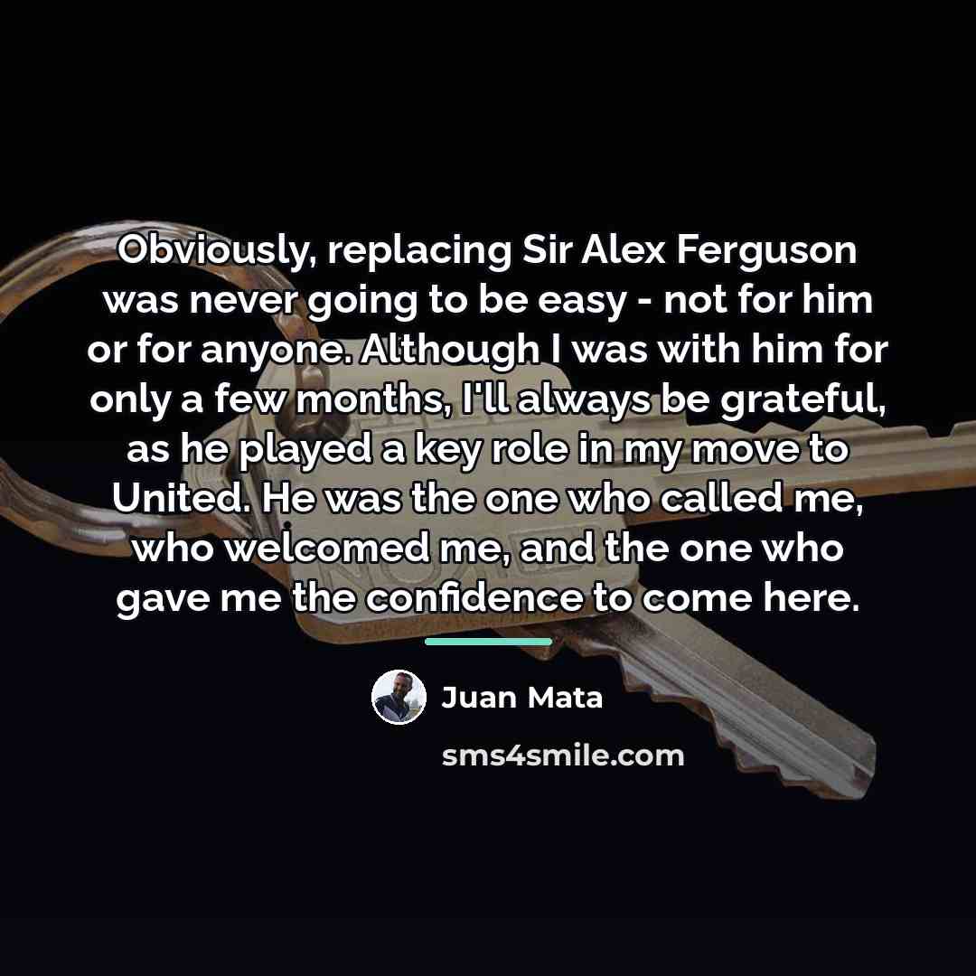 “Obviously, replacing Sir Alex Ferguson was never going to be…” quote by Juan Mata