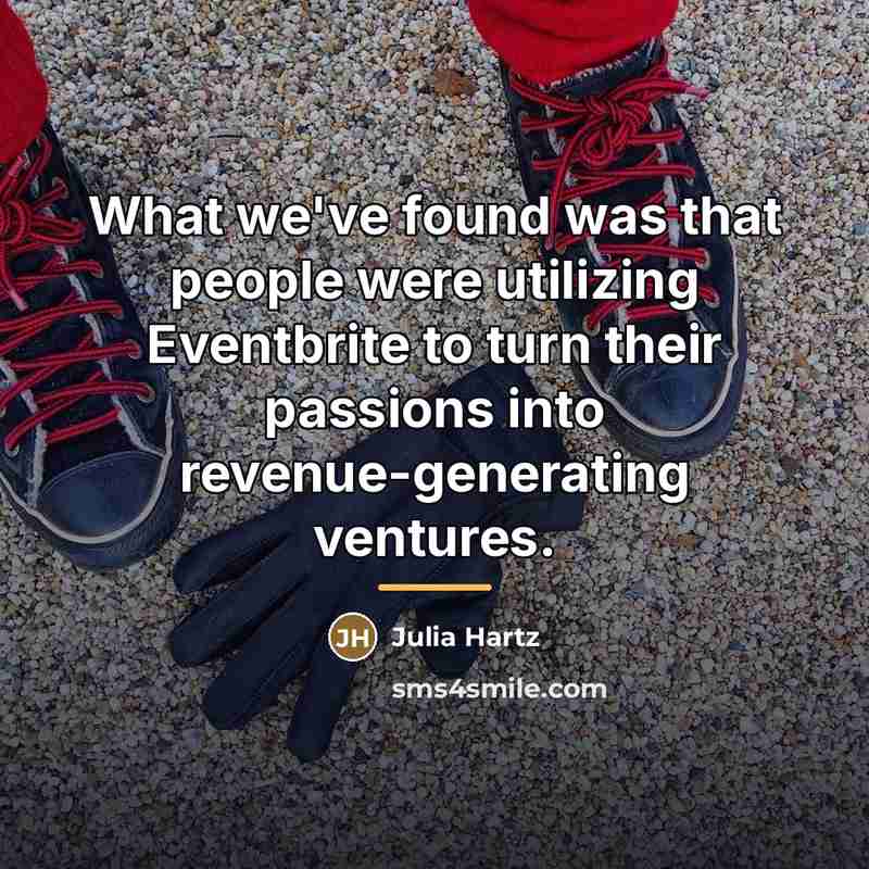 “What we've found was that people were utilizing Eventbrite to…” quote by Julia Hartz