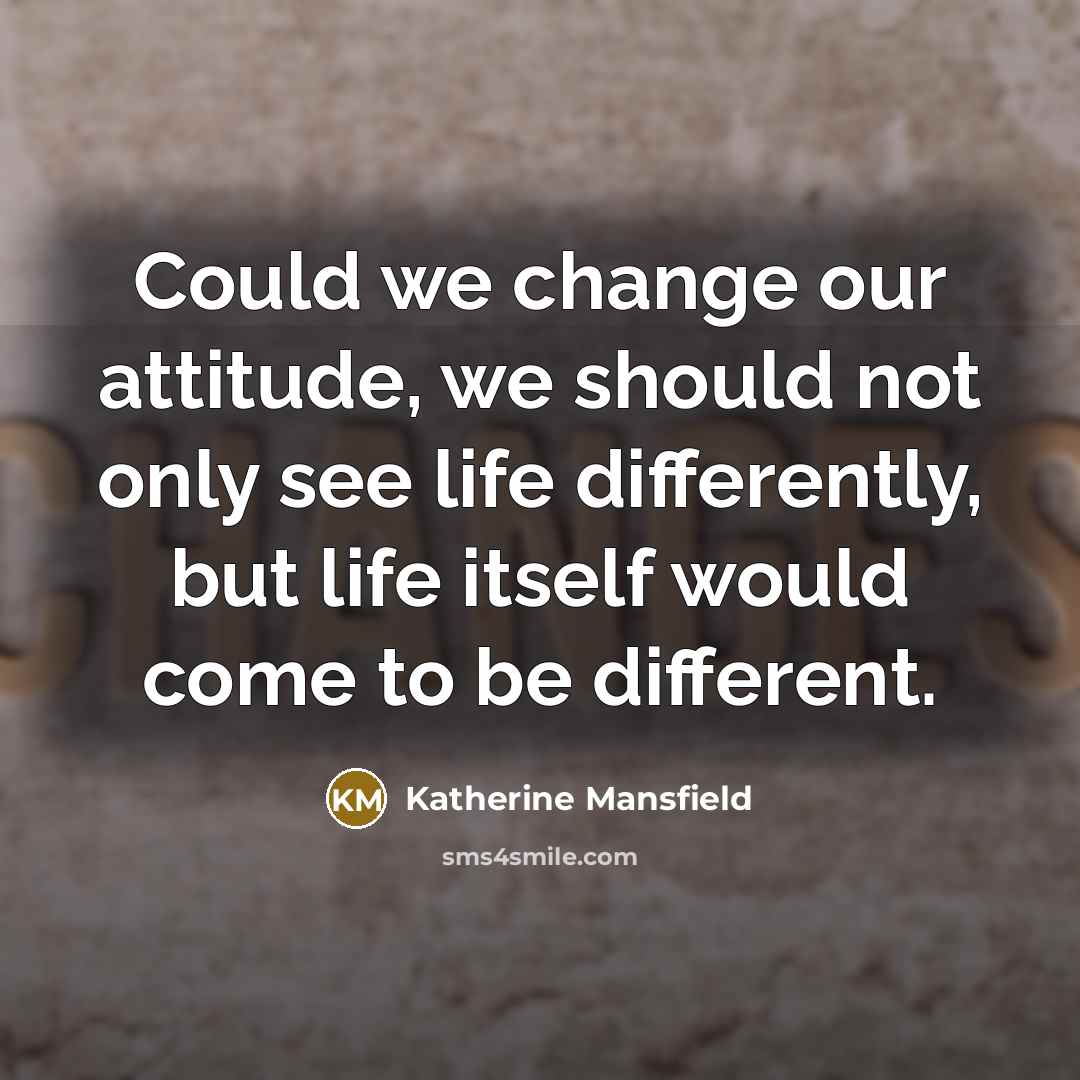“Could we change our attitude, we should not only see…” quote by Katherine Mansfield