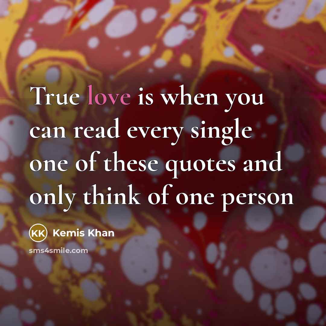 “True love is when you can read every single one…” quote by Kemis Khan