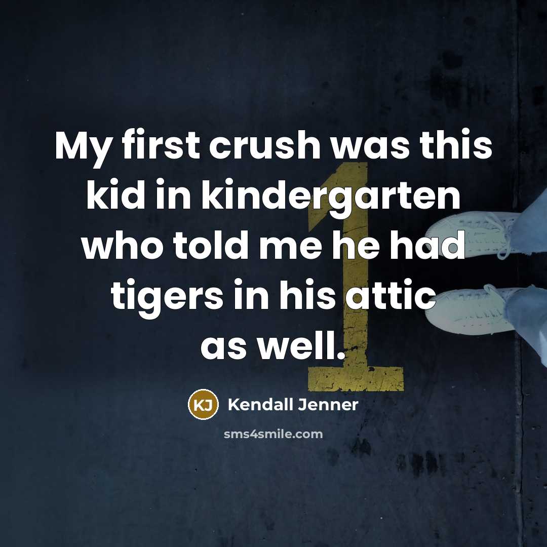 “My first crush was this kid in kindergarten who told…” quote by Kendall Jenner