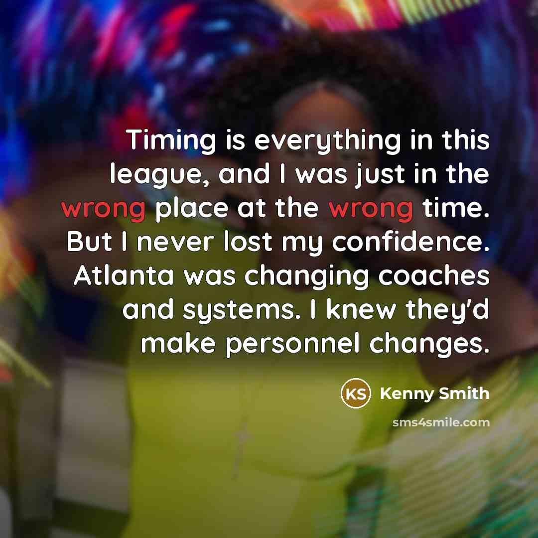 “Timing is everything in this league, and I was just…” quote by Kenny Smith