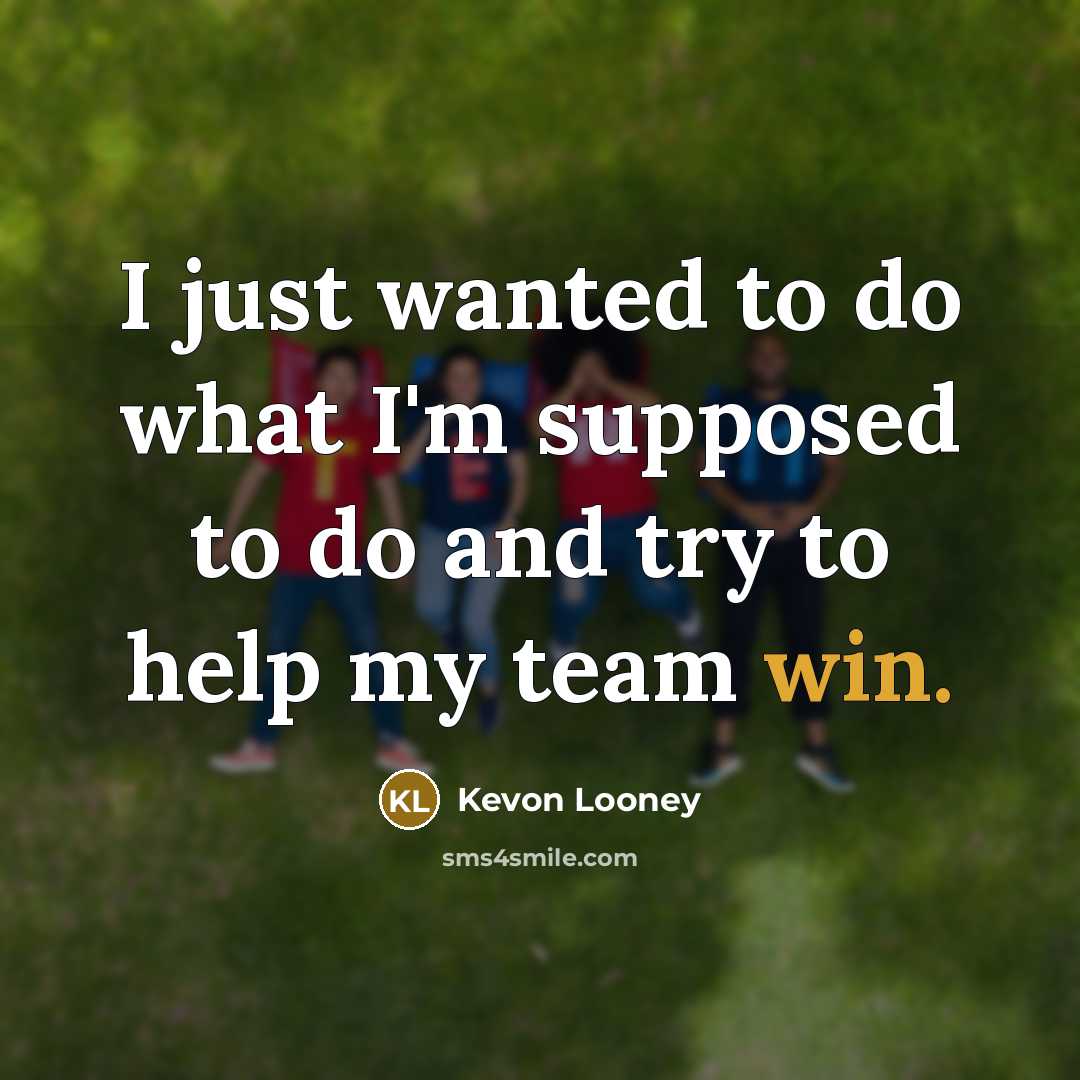 “I just wanted to do what I'm supposed to do and try to help my team win.” quote by Kevon Looney