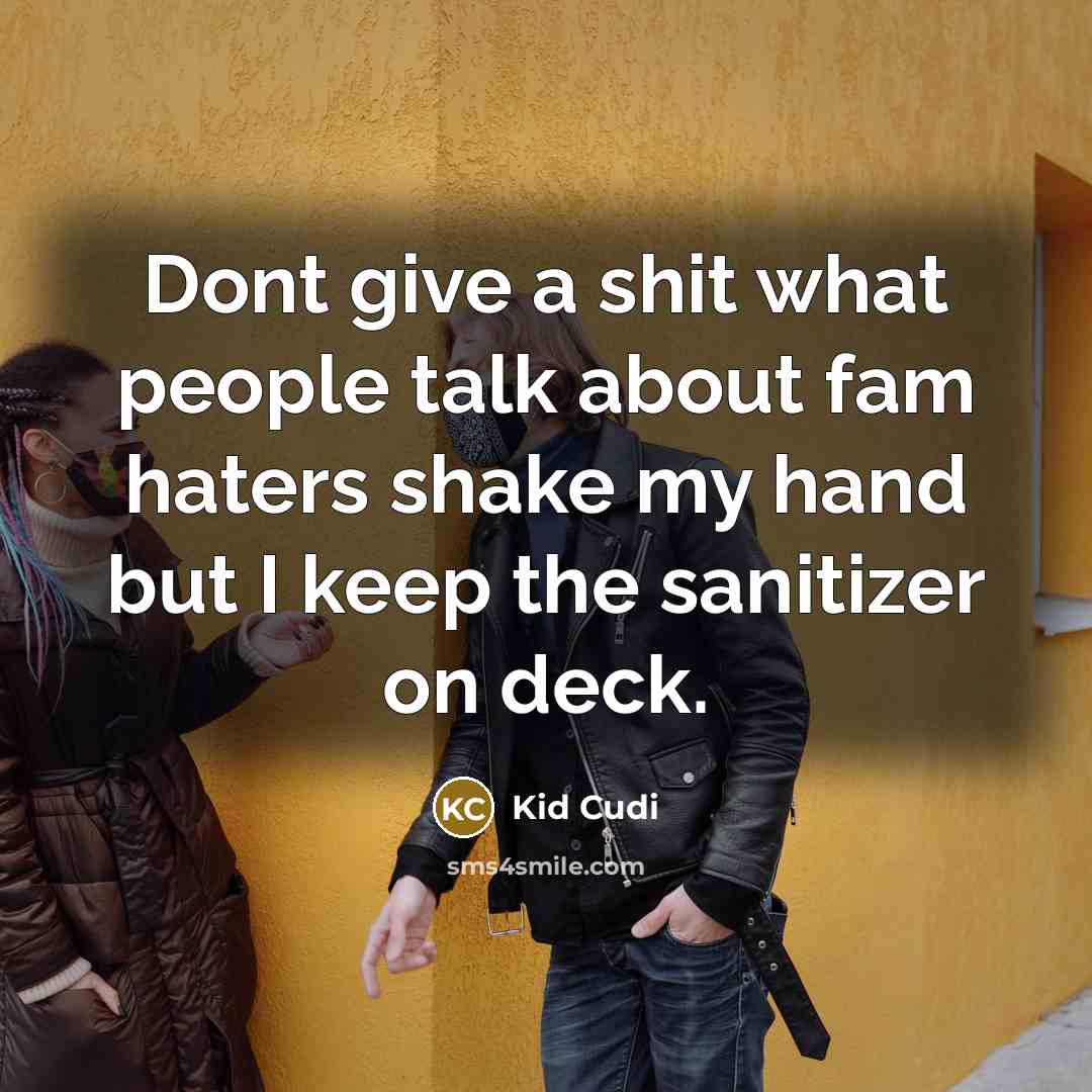 “Dont give a shit what people talk about fam haters…” quote by Kid Cudi