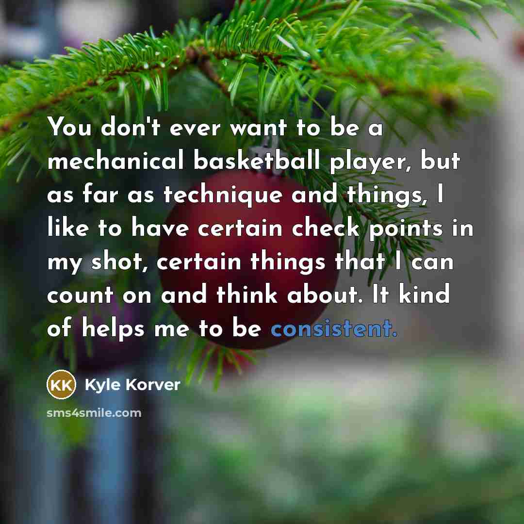 “You don't ever want to be a mechanical basketball player,…” quote by Kyle Korver
