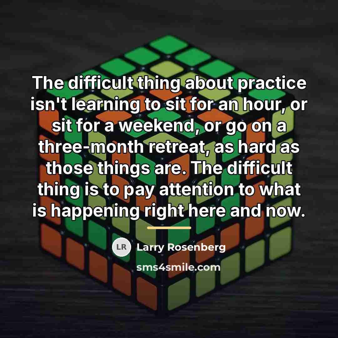 “The difficult thing about practice isn't learning to sit for…” quote by Larry Rosenberg