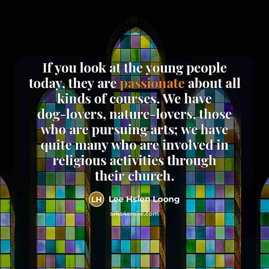“If you look at the young people today, they are…” quote by Lee Hsien Loong